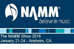 The NAMM Show January 21 - 24th 2016 - Anaheim, CA